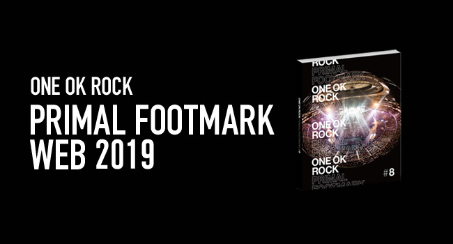 ワンオク プライマル「PRIMAL FOOTMARK WEB 2019」OPEN【ONE OK ROCK】ファンブログ
